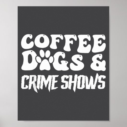 Coffee Dogs Crime Shows Funny Quote Dog Lovers Cof Poster (Vorne)