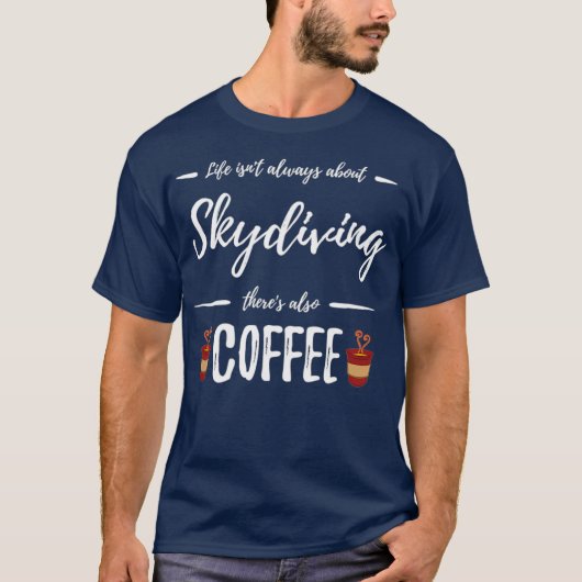 Coffee Drinker Skydiving Funny Skydiver Gift T-Shirt (Vorderseite)