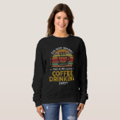 Coffee Drinking Coffee Quote Graphic Sweatshirt (Vorne ganz)
