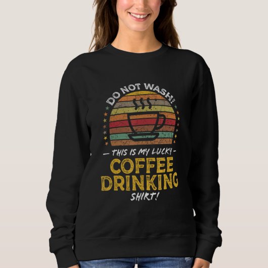Coffee Drinking Coffee Quote Graphic Sweatshirt (Vorderseite)