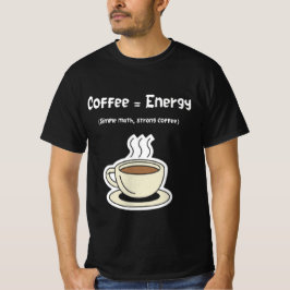 Coffee = Energy Wird Math Single Strong Coffee T-Shirt
