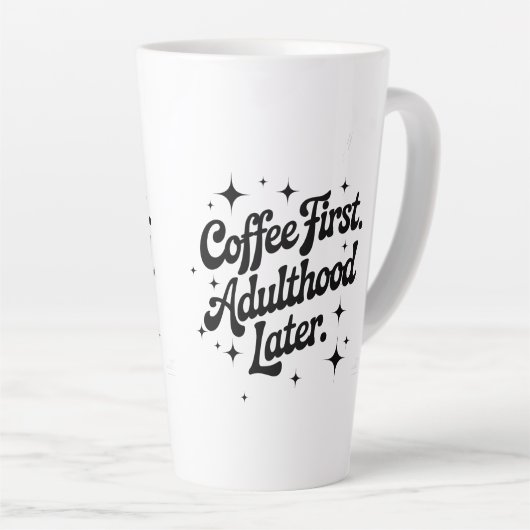 Coffee First, Adulthood Later Milchtasse (Rechte Ecke)