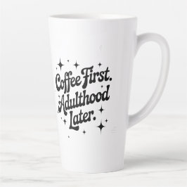 Coffee First, Adulthood Later Milchtasse