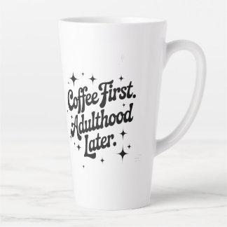 Coffee First, Adulthood Later Milchtasse