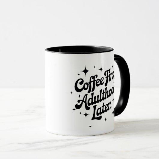 Coffee First, Adulthood Later Tasse (VorderseiteRechts)