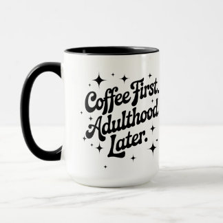Coffee First, Adulthood Later Tasse