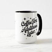Coffee First, Adulthood Later Tasse (VorderseiteRechts)