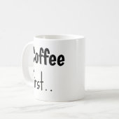 Coffee First... Coffee Mugs Kaffeetasse (Vorderseite Links)
