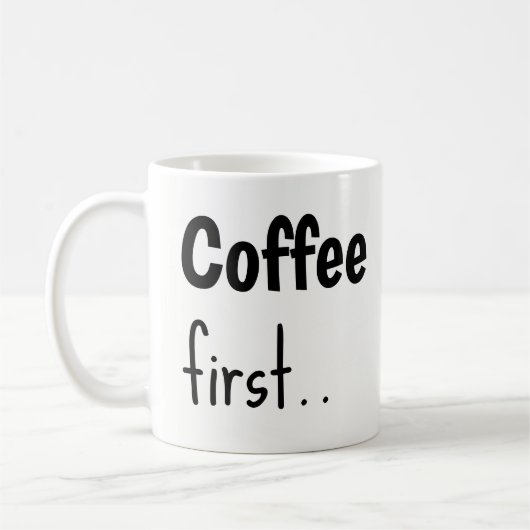 Coffee First... Coffee Mugs  Kaffeetasse (Links)
