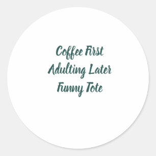 Coffee First Erwachsensein Later Lustiger Rund Sti Runder Aufkleber