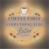 Coffee First, Everything Else Later – coffee lover Aufkleber (Vorderseite)