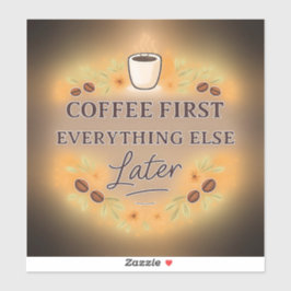 Coffee First, Everything Else Later – coffee lover Aufkleber