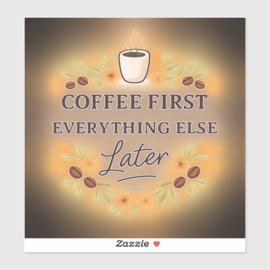 Coffee First, Everything Else Later – coffee lover Aufkleber (Blatt)
