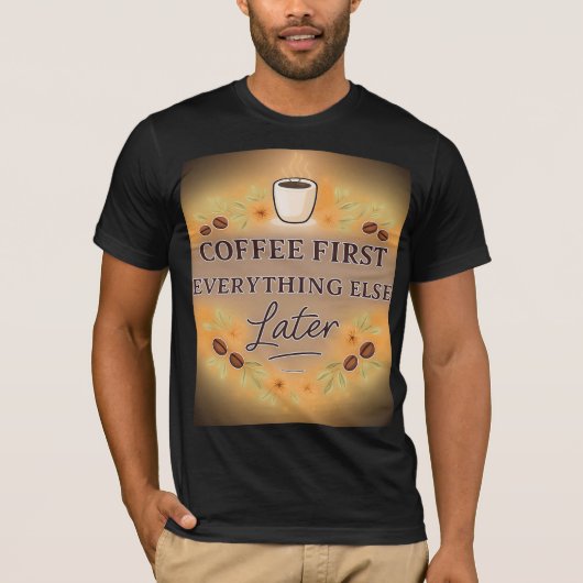 Coffee First, Everything Else Later – coffee lover T-Shirt (Vorderseite)