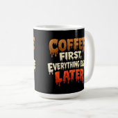 Coffee First Everything Else Later Funny  Kaffeetasse (VorderseiteRechts)