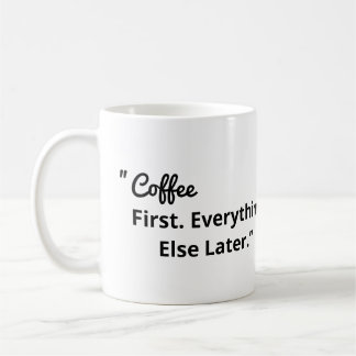 Coffee First Everything Else Later Kaffeetasse