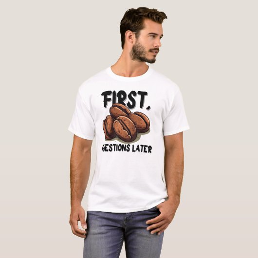 Coffee First Funny Quote T-Shirt – Caffeine Before (Vorne ganz)