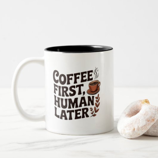 Coffee First Human Later Mug – Funny Coffee Lover Zweifarbige Tasse (Mit Donut)