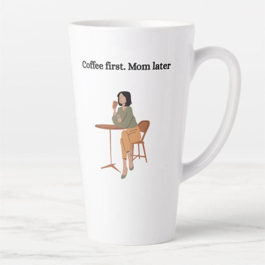Coffee First. Mom Later Mug Milchtasse (Rechts)