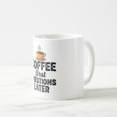 Coffee First Questions Later - Funny Morning Quote Kaffeetasse (VorderseiteRechts)