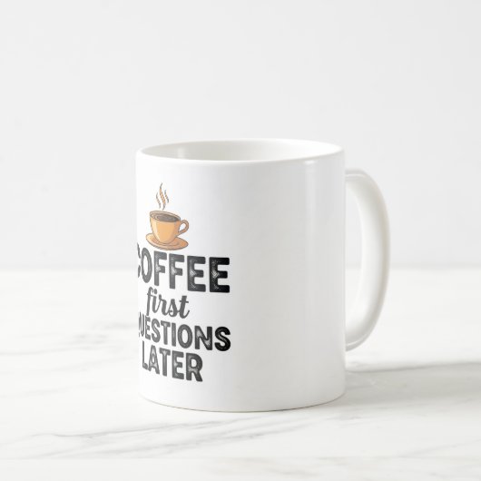 Coffee First Questions Later - Funny Morning Quote Kaffeetasse (VorderseiteRechts)