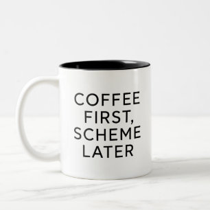 Coffee First, Scheme Later Lustiger Kaffeebecher  Zweifarbige Tasse