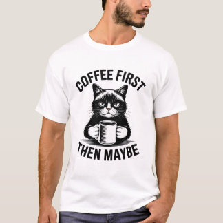 Coffee First Then Maybe Cat T-Shirt