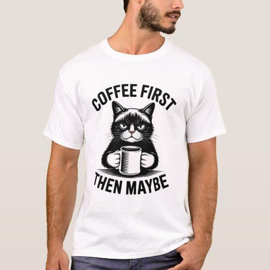 Coffee First Then Maybe Cat T-Shirt (Vorderseite)