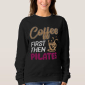 Coffee First Then Pilates Workout Sweatshirt (Vorderseite)