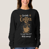 Coffee for Coffee and Baristas caffeine Sweatshirt (Vorderseite)