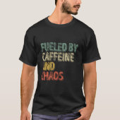 Coffee Fueled By Caffeine And Chaos T-Shirt (Vorderseite)