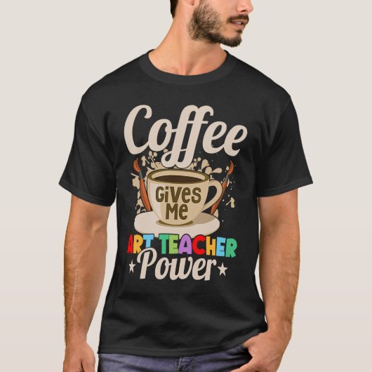 Coffee Gives Me Teacher Power Education Artist T-Shirt (Vorderseite)