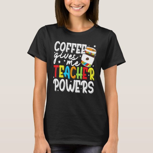 Coffee Gives Me Teacher Powers 2 T-Shirt (Vorderseite)