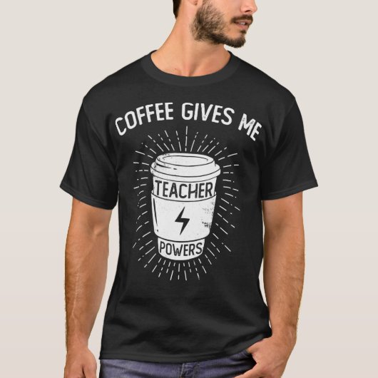 Coffee Gives Me Teacher Powers  Funny Coffee Lover T-Shirt (Vorderseite)