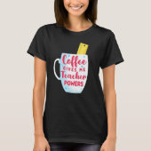 Coffee Gives Me Teacher Powers Funny & Cute Back t T-Shirt (Vorderseite)