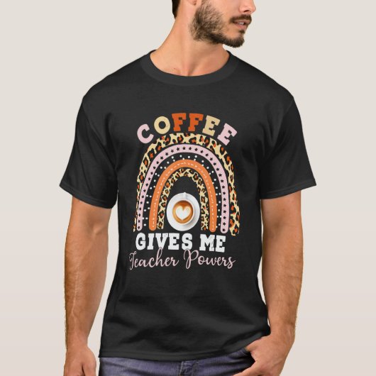 Coffee Gives Me Teacher Powers Leopard Rainbow Tea T-Shirt (Vorderseite)