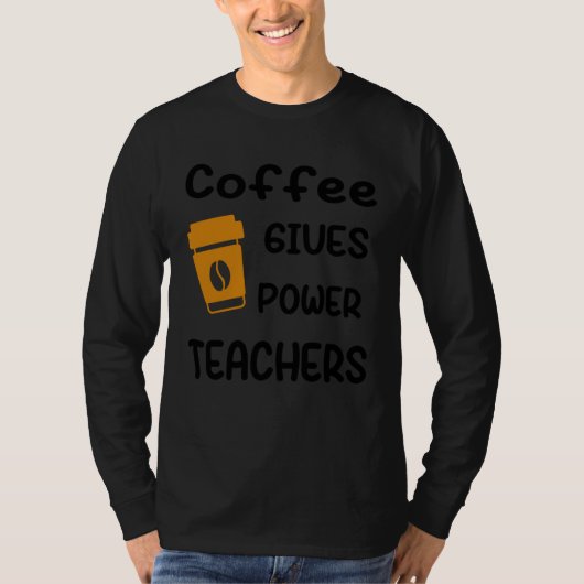 Coffee Gives Me Teacher Powers T-Shirt (Vorderseite)