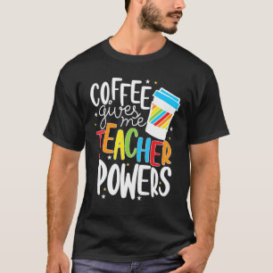 Coffee Gives Me Teacher Powers Teacher Graphic T-Shirt