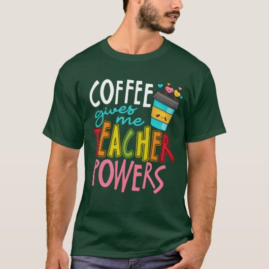 Coffee Gives Meeacher Powers Caffeineeaching funny T-Shirt (Vorderseite)