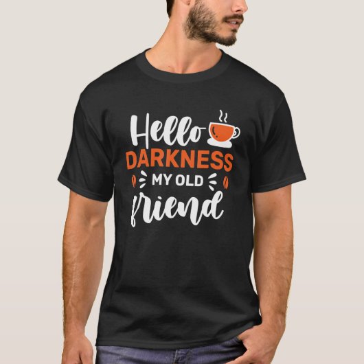 Coffee Hello Darkness My Old Friend T-Shirt (Vorderseite)