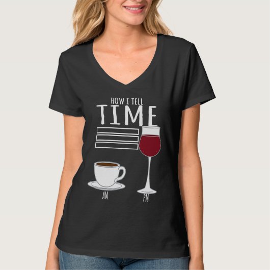 Coffee  How I Tell Time Wine Drinker T-Shirt (Vorderseite)
