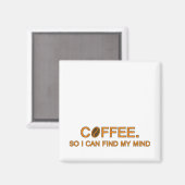 Coffee. Ich kann meinen Geist finden, ein kurzes L Magnet (Vorderseite/Rückseite)