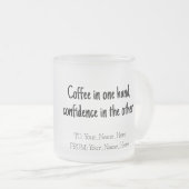 Coffee in one hand, confidence in the other mattglastasse (VorderseiteRechts)