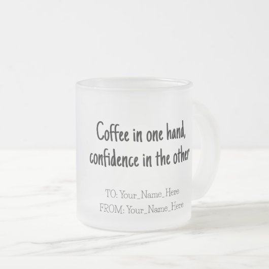 Coffee in one hand, confidence in the other mattglastasse (VorderseiteRechts)