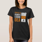 Coffee Is Always A Good Idea Coffee T-Shirt (Vorderseite)