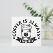 Coffee is always a good idea einladung (Stehend Vorderseite)