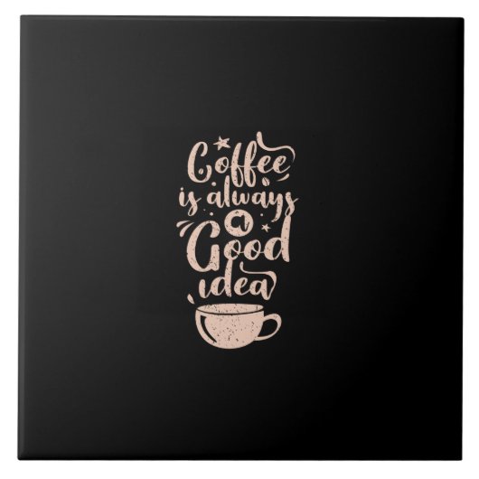 coffee is always a good idea fliese (Vorderseite)