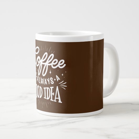 Coffee Is Always A Good Idea, Jumbo-Tasse (Vorderseite Rechts)