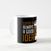 Coffee Is Always A Good Idea Kaffeetasse (Vorderseite Links)