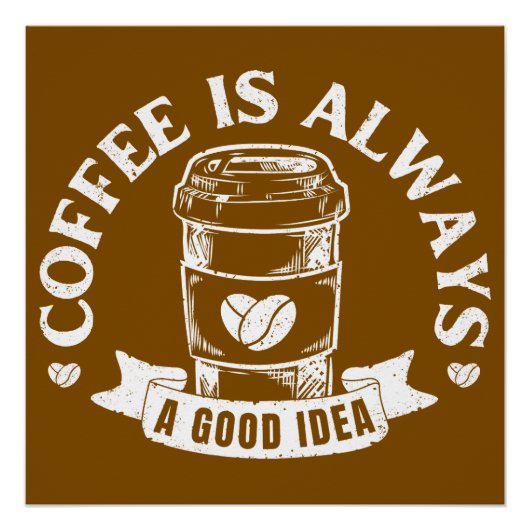 Coffee is always a good idea poster (Vorderseite)
